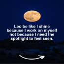 Leo motivational zodiac meme about leo be like i shine because i work on myself not because i need the spotlight to...