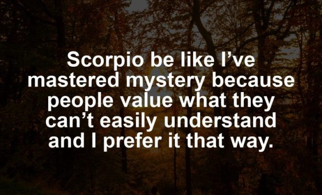 Scorpio motivational zodiac meme about scorpio be like i’ve mastered mystery because people value what they can’t easil...