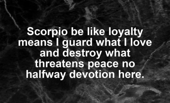 Scorpio motivational zodiac meme about scorpio be like loyalty means i guard what i love and destroy what threatens pea...