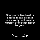 Scorpio motivational zodiac meme about scorpio be like trust is sacred to me break it once and you’ll meet a version of...