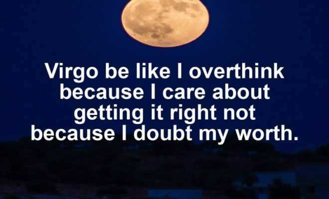 Virgo motivational zodiac meme about virgo be like i overthink because i care about getting it right not because i do...